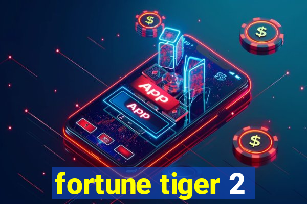 fortune tiger 2